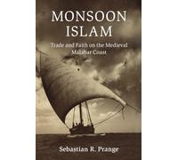 Monsoon Islam: Trade and Faith on the Medieval Malabar Coast (Cambridge