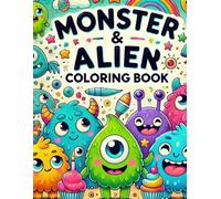 Monster & alien Coloring book: Fun and Adorable Creatures for Kids to Color- Perfect for Boys and Girls!