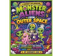 MONSTER ALIENS FROM OUTER SPACE: COLORING & ACTIVITY BOOK FEATURING CUTE ALIEN FRIENDS, SILLY MONSTERS, MAZES, GAMES & GALACTIC FUN