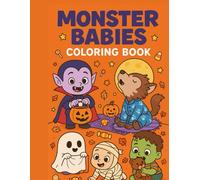 Monster Babies Coloring Book: Cute Baby Vampires, Werewolves, Ghosts, Zombies, and More in Adorable Halloween Scenes: Playful, Family-Friendly ... Coloring Pages with Spooky Fun Details