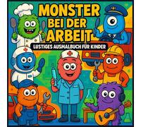 Monster bei der Arbeit - Lustiges Malbuch für Kinder: Witzige Monster in spannenden Berufen - Spaßiges Ausmalvergnügen für kleine Künstlerinnen und Künstler