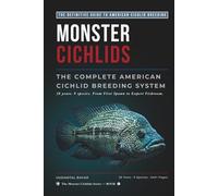 MONSTER CICHLIDS: THE COMPLETE AMERICAN CICHLID BREEDING SYSTEM