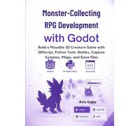 Monster-Collecting RPG Development with Godot: Build a Playable 2D Creature Game with GDScript, Python Tools, Battles, Capture Systems, Maps, and Save Files