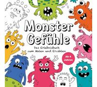 Monster Gefühle: Das Erlebnisbuch zum Malen und Erzählen