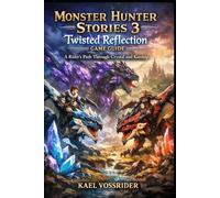 Monster Hunter Stories 3: Twisted Reflection Game Guide: “A Rider's Path Through Crystal and Kinship”