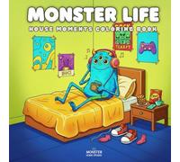 Monster Life: House Moments Coloring Book for Kids, Teens & Adults - Cute & Cozy Monsters in Everyday Scenes (40 Fun Pages to Color)