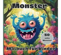 Monster-Malbuch für Kinder: Eine tolle Idee für Spaß und Geschenk: 50 einfache und niedliche Monster zum Ausmalen für Anfänger.
