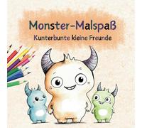 Monster-Malspaß: Kunterbunte kleine Freunde - Ein lustiges Malbuch für Kinder mit süßen Monstern