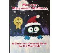 Monster Merriment Madness:: A Christmas Coloring Book for 8-9 Year Olds