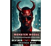 Monster Mogul: The Unauthorized Biography of Sean Combs