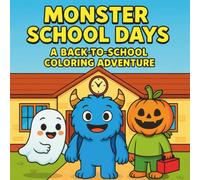 Monster School Days: A Back-to-School Coloring Adventure: Cute and Friendly Monsters, Fun School Scenes, and Bold and Easy Coloring Pages for Kids Ages 4 and Up