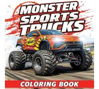 MONSTER SPORTS TRUCKS: From Hatchbacks to Hypercars-Watch Your Favorite Cars Transform into Monster Trucks! A Fun and Wild Coloring Book for Toddlers, Kids, and Car-Loving Adults Alike!