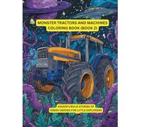 Monster Tractors and Machines Coloring Book (Part 2): Huge tractors to color and discover-coloring fun for children ages 6-9