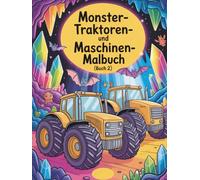 Monster-Traktoren- und Maschinen-Malbuch (Buch 2): Riesige Traktoren zum Ausmalen & Entdecken - Malspaß für Kinder 6-9 Jahre