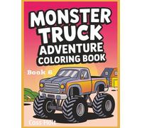 Monster Truck Adventure Coloring Book 6: Big Wheels and Powerful Machines for Kids | Jumbo 8.5 x 11 Activity Book with 40 Pages | Action-Packed Designs Made for Ages 4-8 |