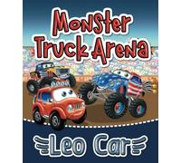 Monster Truck Arena & Leo Car: Adventurous Kids Activity Book About Cars | An Instructive Story With a Moral for Boys for the Vacations | For Children Aged 3-6 Years