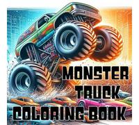 Monster Truck Coloring Book: 30 one sided illustrations, 8.5 x 8.5 size, great gift for any monster truck enthusiast, designed for Age 4+