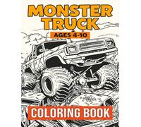 Monster Truck Coloring Book: 50+ Epic Coloring Pages for Kids Ages 4-10 - Big Wheels, Action Scenes, and Hours Of Fun for Boys and Girls