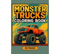 Monster Truck Coloring Book: Big Wheels, Jumps, and Action-Packed Trucks for Kids Ages 4-10 with 50 Fun and Easy Coloring Pages of Powerful Monster Trucks and Cars