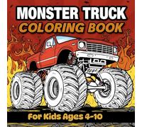 Monster Truck Coloring Book for Kids - Epic Ride Coloring Adventure: Big Wheel Beasts for Creative Toddlers and Teens Ages 4-10: Thrilling Off-Road ... Boys and Girls Who Enjoy Extreme Truck Fun