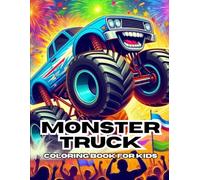 Monster Truck Coloring Book For Kids: Monster Trucks Coloring Book for Kids Ages 4-10 - 50 Fun and Exciting Truck Adventure Pages for Boys and Girls ... Book for Toddlers and Young Kids (Ages 4-8)