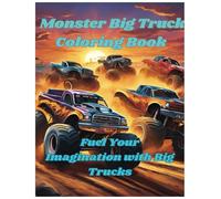 Monster Truck Coloring Book: Fuel Your Imagination with Big Trucks Coloring Book