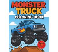 Monster Truck Coloring Book: Various Types of Unique Monster Trucks for Kids Age 5+, Boys and Girls that Love Coloring Monster Trucks