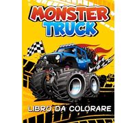 Monster Truck Libro da colorare: Grande Divertimento per Piccoli Artisti Coinvolgenti Pagine da Colorare per Bambini che Amano i Grandi Camion