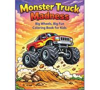 MONSTER TRUCK MADNESS: Big Wheels, Big Fun Coloring Book for Kids
