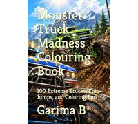 Monster Truck Madness Colouring Book: 100 Extreme Trucks, Epic Jumps, and Coloring Fun