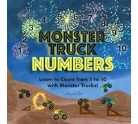 Monster Truck Numbers: Learn to Count from 1 to 10 with Monster Trucks!