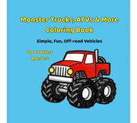 Monster Trucks, ATVs & More Coloring Book: A Simple Off-Road Coloring Book for Toddlers Ages 2-5