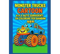 Monster Trucks Cartoon - 4x4 e Auto Sorridenti da Colorare per Bambini: 50 disegni divertenti di monster truck con pagine bianche alternate per un’esperienza di colore pulita e perfetta da appendere