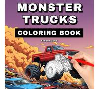 Monster Trucks Coloring Book for Kids: 50 Big Monster Truck Coloring Pages for Ages 4-13, for Boys and Girls Who Love Big Trucks and Crushing Cars