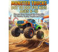 Monster Trucks Dot to Dot for Kids Ages 6-10: Fun and Easy Connect the Dots with Big Trucks, Racing Trucks and More