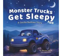 Monster Trucks Get Sleepy Too: A Gentle Bedtime Story