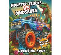 Monster Trucks Vs Dinosaurs: "Epic Battle Scenes to Color: Dinosaurs vs Monster Trucks in Action-Packed Pages Full of Roaring Engines, Prehistoric Beasts, and Extreme Motion"