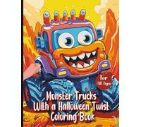 Monster Trucks with a Halloween Twist Coloring Book for All Ages: Spooky Fun with Powerful Trucks in Halloween Costumes