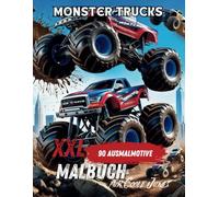 Monster Trucks XXL Malbuch - Für Coole Jungs ein Erlebnis für jung und Alt .Perfekt für Papa-Sohn oder Opa-Enkel Zeit: 90 Ausmalmotive mit Monstertrucks in Action! Voller Abenteuer!