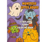 Monsters After Hours : A cozy and funny coloring book: A coloring book for kids ages 5-8, featuring silly monsters after hours - when they’re not ... fearing dentists… or working as a nurse!