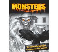 Monsters: An Adult Coloring Book of Strange and Creepy Creatures