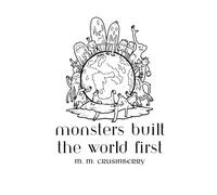 Monsters Built the World First