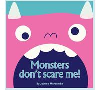 Monsters don’t scare me!