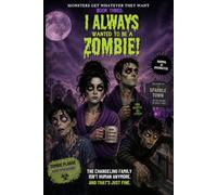 Monsters Get Whatever They Want: #3. I Always Wanted to Be a Zombie!