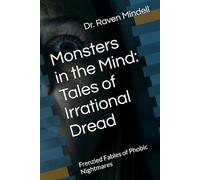 Monsters in the Mind: Tales of Irrational Dread: Frenzied Fables of Phobic Nightmares