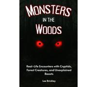 Monsters in the Woods: Real-Life Encounters with Cryptids, Forest Creatures, and Unexplained Beasts