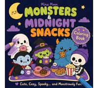 Monsters & Midnight Snacks: A Cozy Creepy Coloring Book Filled with Cute Monsters, Spooky Treats and Midnight Adventures