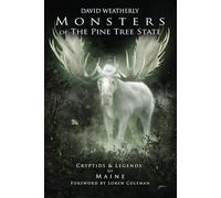 Monsters of the Pine Tree State: Cryptids & Legends of Maine