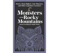 Monsters of the Rocky Mountains: Stories About Bigfoot, Lake Monsters, and Other Legendary Creatures