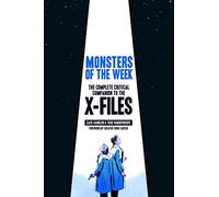 Monsters of the Week: The Complete Critical Companion to the X-Files